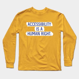 White BG: Accessibility is a human right. Long Sleeve T-Shirt